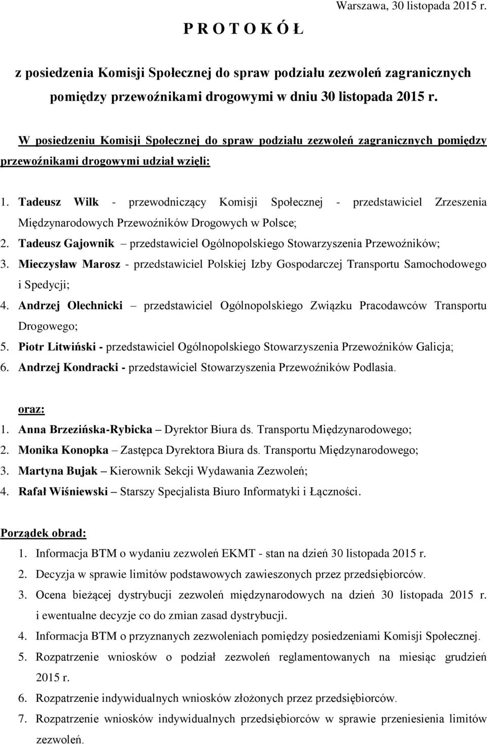 Tadeusz Wilk - przewodniczący Komisji Społecznej - przedstawiciel Zrzeszenia Międzynarodowych Przewoźników Drogowych w Polsce; 2.