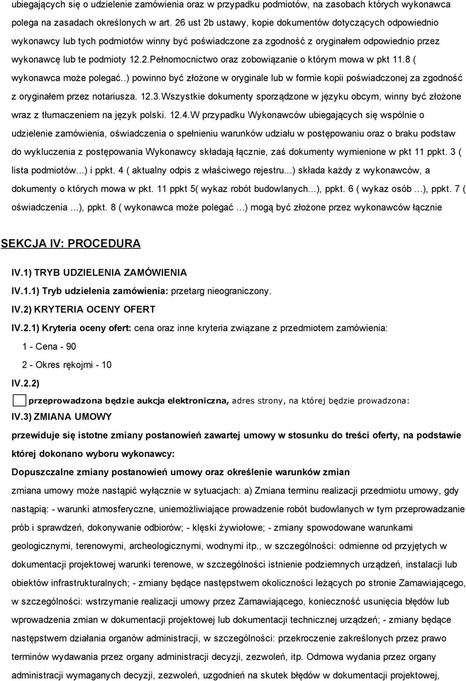 8 ( wykonawca może polegać..) powinno być złożone w oryginale lub w formie kopii poświadczonej za zgodność z oryginałem przez notariusza. 12.3.