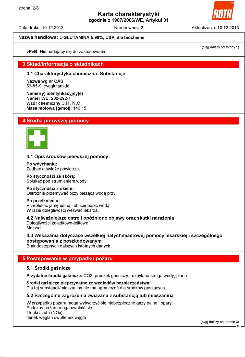 pomocy 4.1 Opis środków pierwszej pomocy Po wdychaniu: Zadbać o świeże powietrze.