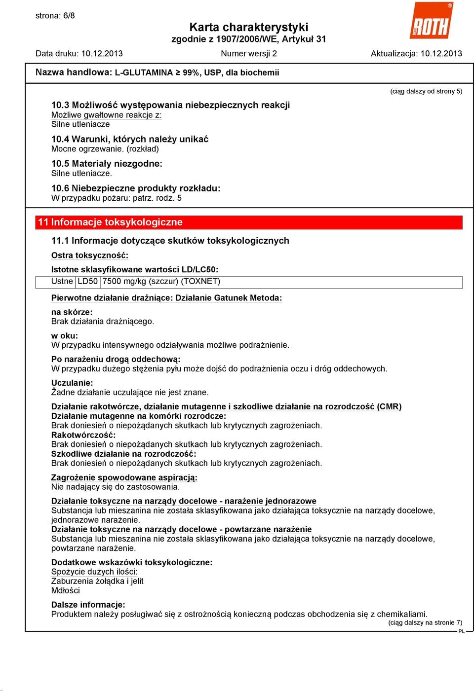 1 Informacje dotyczące skutków toksykologicznych Ostra toksyczność: Istotne sklasyfikowane wartości LD/LC50: Ustne LD50 7500 mg/kg (szczur) (TOXNET) Pierwotne działanie drażniące: Działanie Gatunek