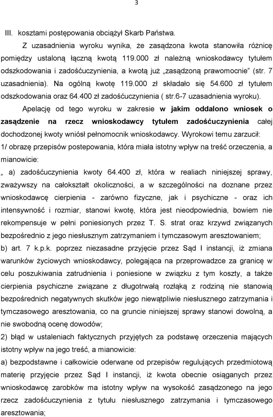 600 zł tytułem odszkodowania oraz 64.400 zł zadośćuczynienia ( str.6-7 uzasadnienia wyroku).