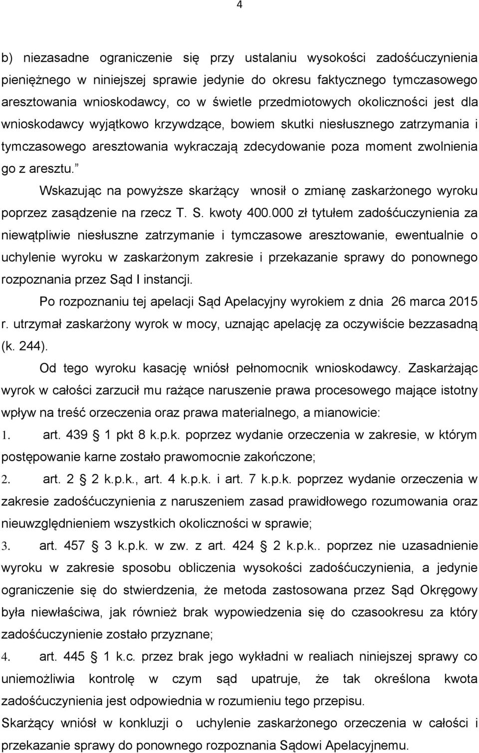 Wskazując na powyższe skarżący wnosił o zmianę zaskarżonego wyroku poprzez zasądzenie na rzecz T. S. kwoty 400.