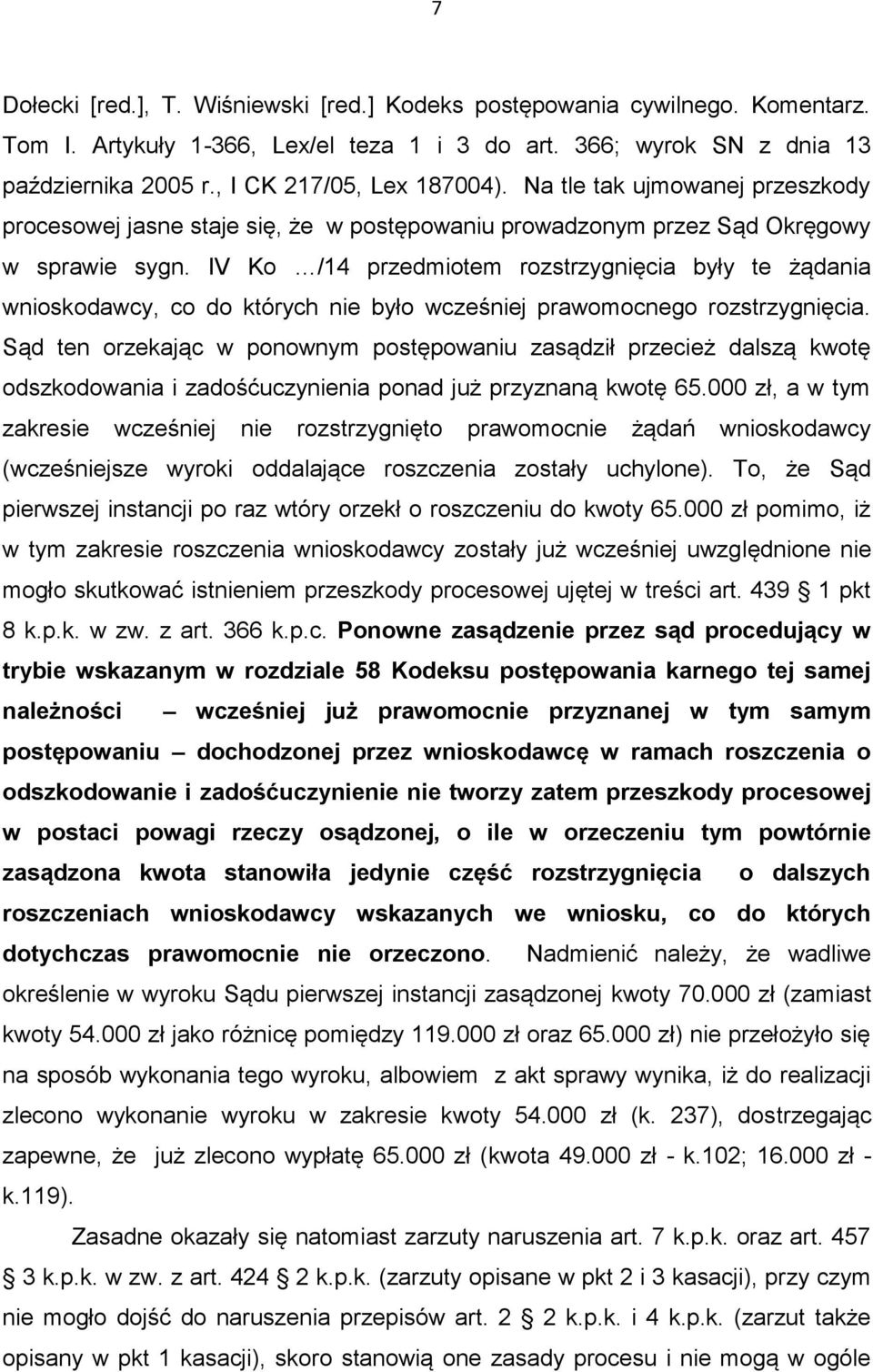 IV Ko /14 przedmiotem rozstrzygnięcia były te żądania wnioskodawcy, co do których nie było wcześniej prawomocnego rozstrzygnięcia.