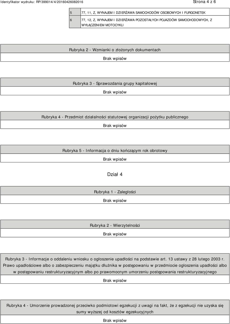 Dział 4 Rubryka 1 - Zaległości Rubryka 2 - Wierzytelności Rubryka 3 - Informacje o oddaleniu wniosku o ogłoszenie upadłości na podstawie art. 13 ustawy z 28 lutego 2003 r.