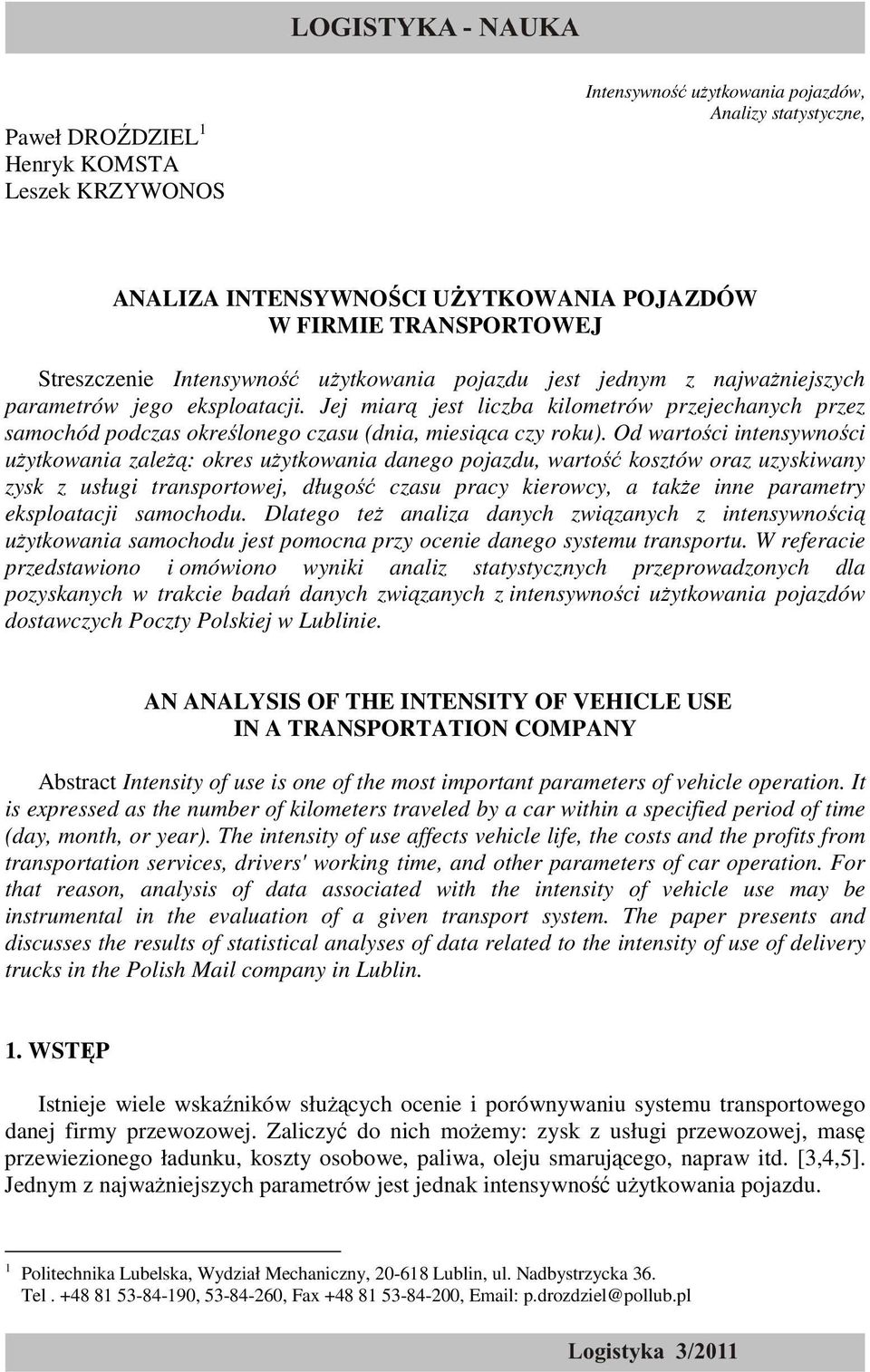 Od wartości intensywności uŝytkowania zaleŝą: okres uŝytkowania danego pojazdu, wartość kosztów oraz uzyskiwany zysk z usługi transportowej, długość czasu pracy kierowcy, a takŝe inne parametry