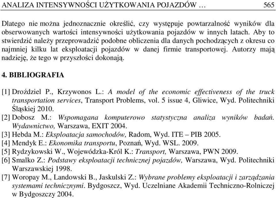 Autorzy mają nadzieję, Ŝe tego w przyszłości dokonają. 4. BIBLIOGRAFIA [1] Droździel P., Krzywonos L.