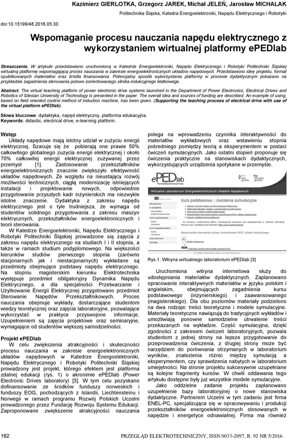 W artykule przedstawiono uruchomioną w Katedrze Energoelektroniki, Napędu Elektrycznego i Robotyki Politechniki Śląskiej wirtualną platformę wspomagającą proces nauczania w zakresie
