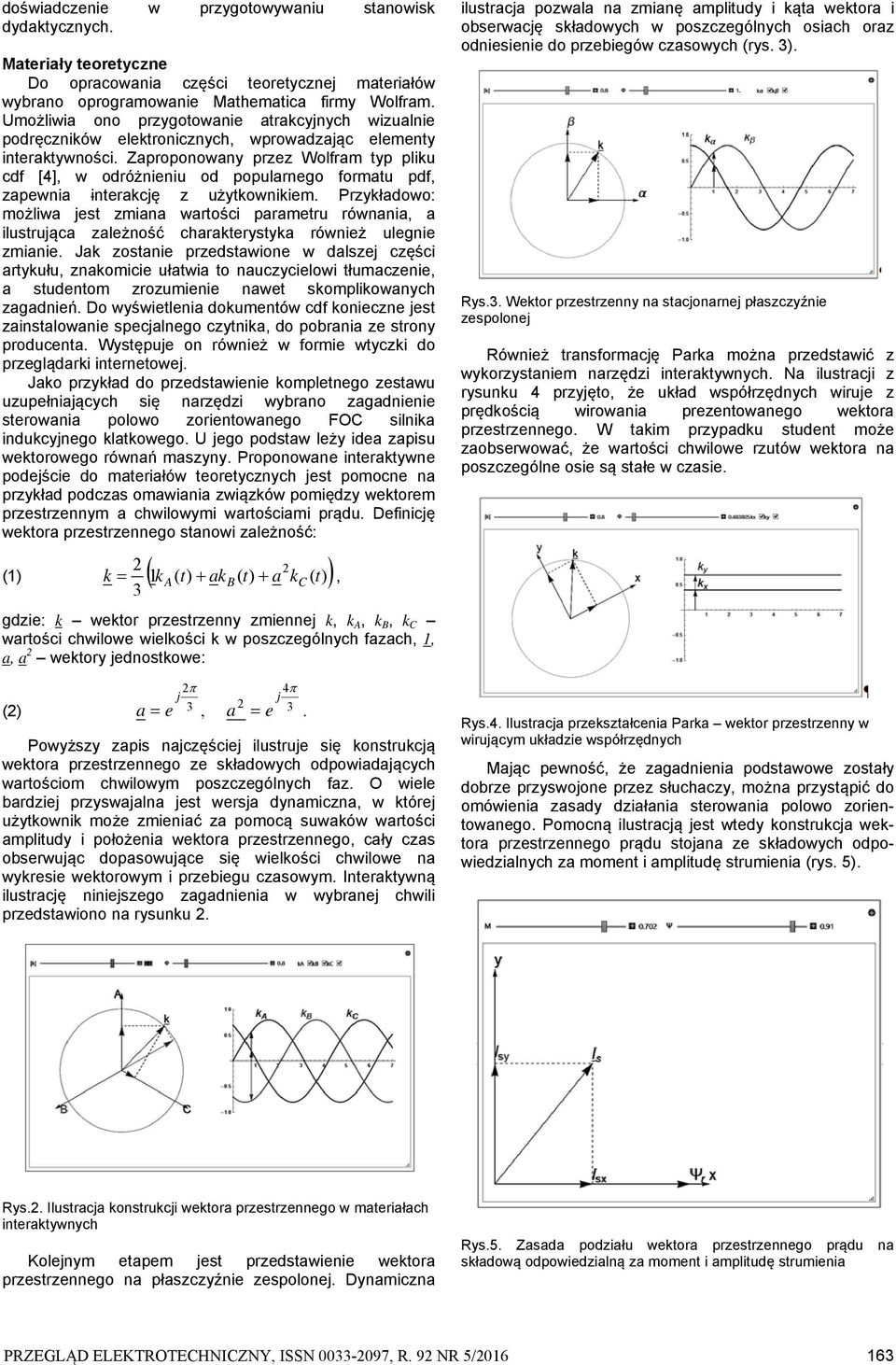 Zaproponowany przez Wolfram typ pliku cdf [4], w odróżnieniu od popularnego formatu pdf, zapewnia interakcję z użytkownikiem.
