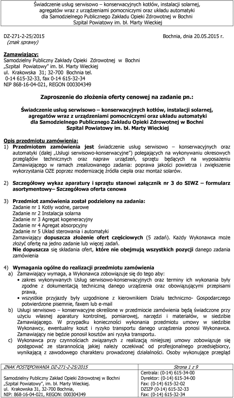 : Świadczenie usług serwisowo konserwacyjnych kotłów, instalacji solarnej, Opis przedmiotu zamówienia: 1) Przedmiotem zamówienia jest świadczenie usług serwisowo konserwacyjnych oraz automatyki