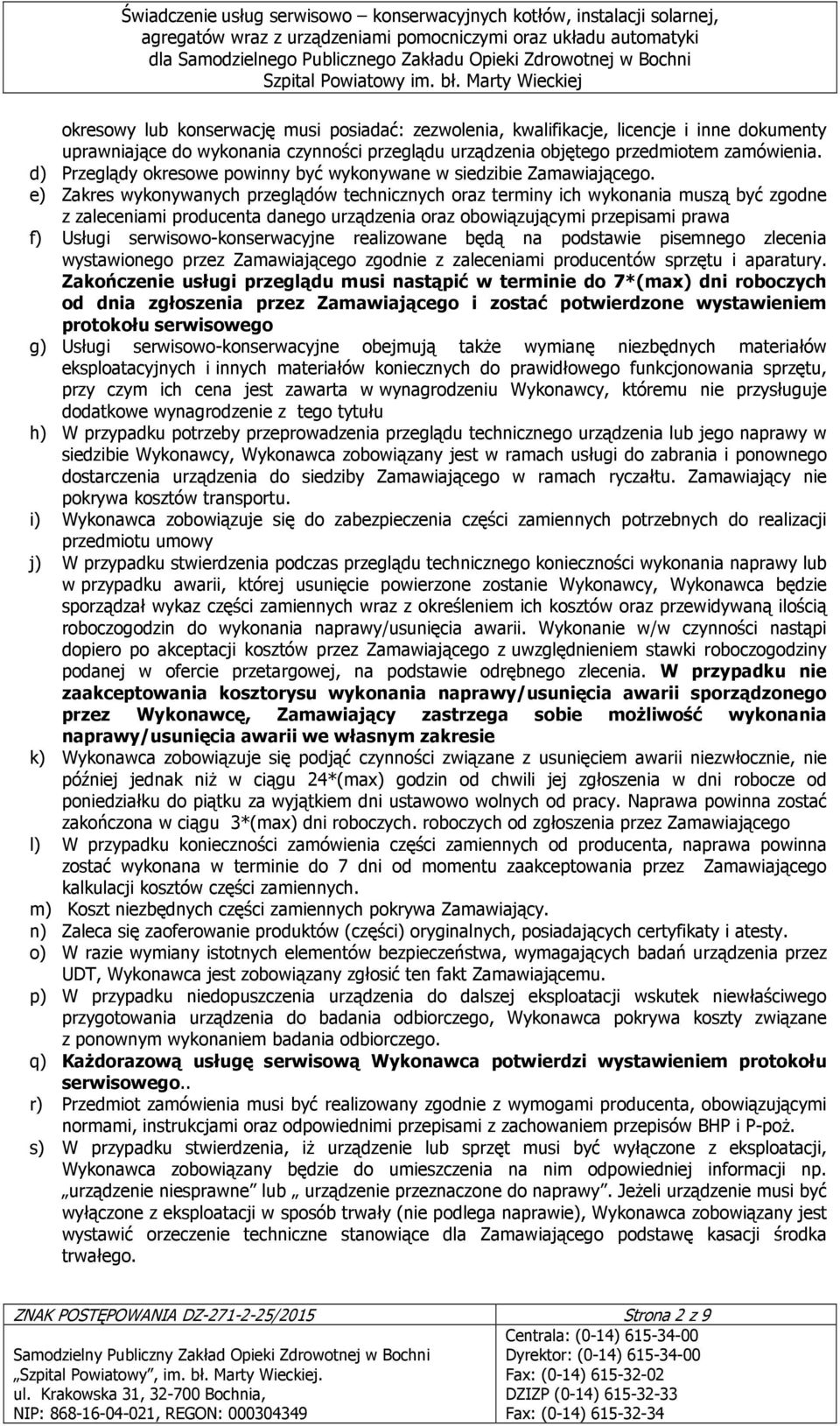 e) Zakres wykonywanych przeglądów technicznych oraz terminy ich wykonania muszą być zgodne z zaleceniami producenta danego urządzenia oraz obowiązującymi przepisami prawa f) Usługi