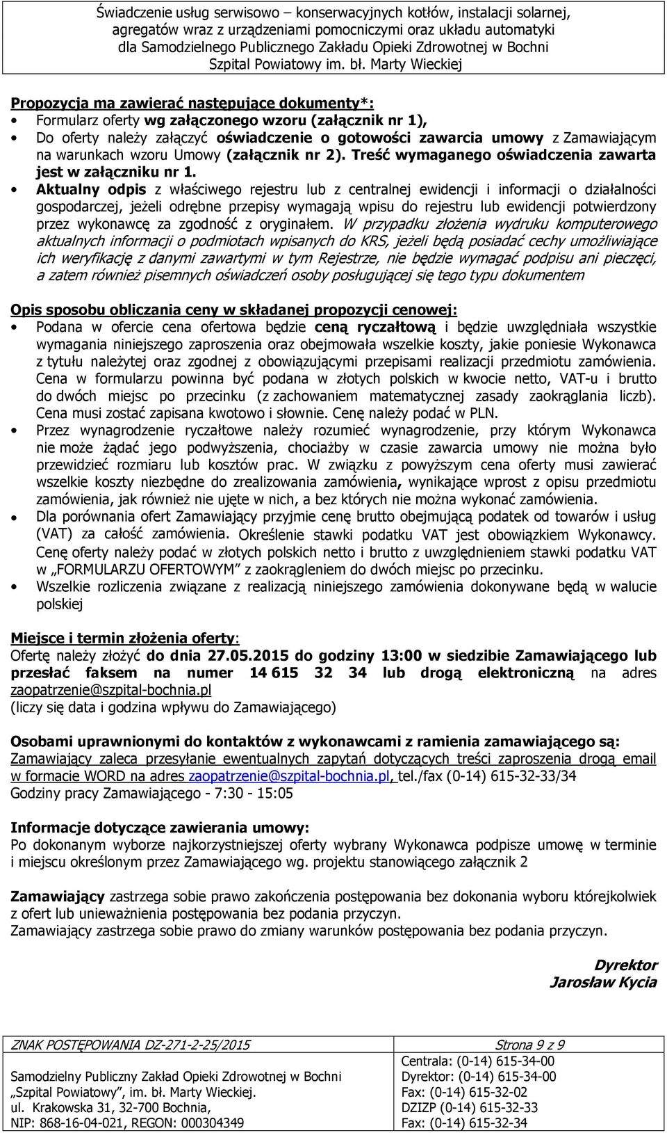 Aktualny odpis z właściwego rejestru lub z centralnej ewidencji i informacji o działalności gospodarczej, jeŝeli odrębne przepisy wymagają wpisu do rejestru lub ewidencji potwierdzony przez wykonawcę