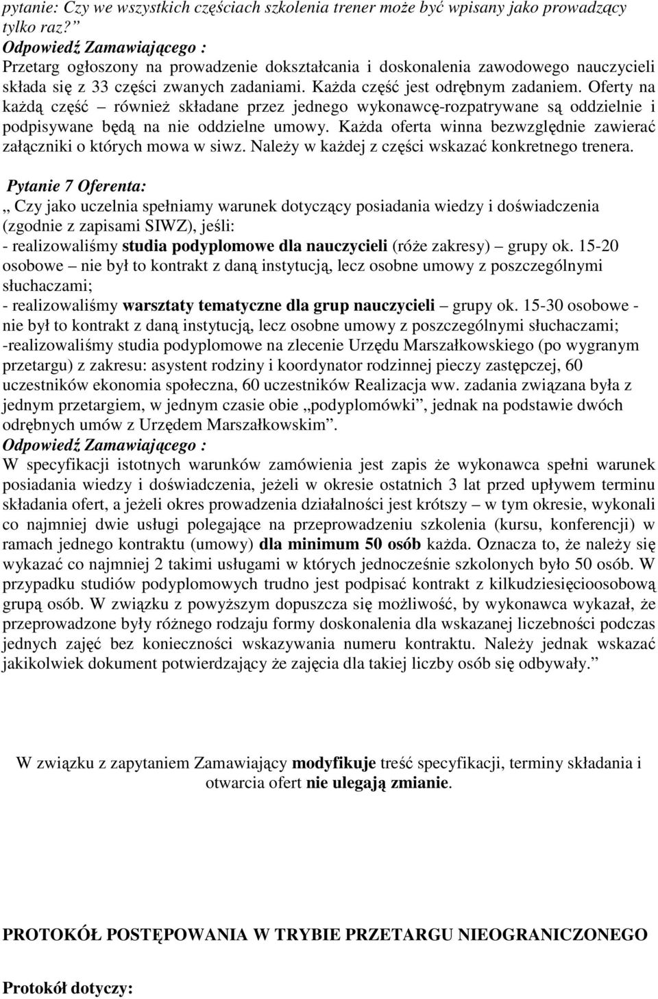 Oferty na każdą część również składane przez jednego wykonawcę-rozpatrywane są oddzielnie i podpisywane będą na nie oddzielne umowy.