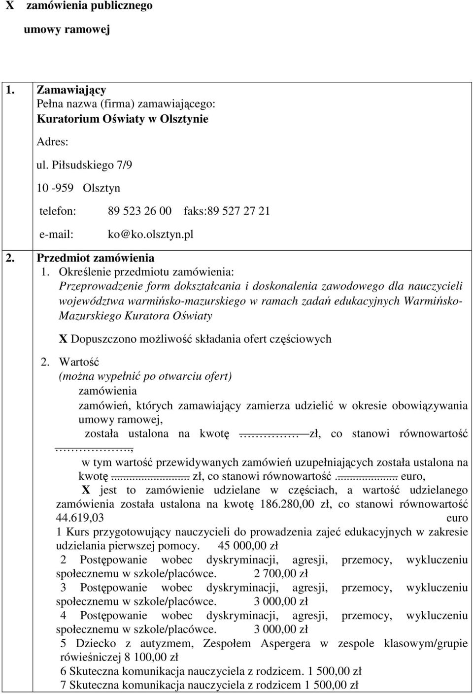 Określenie przedmiotu zamówienia: Przeprowadzenie form dokształcania i doskonalenia zawodowego dla nauczycieli województwa warmińsko-mazurskiego w ramach zadań edukacyjnych Warmińsko- Mazurskiego