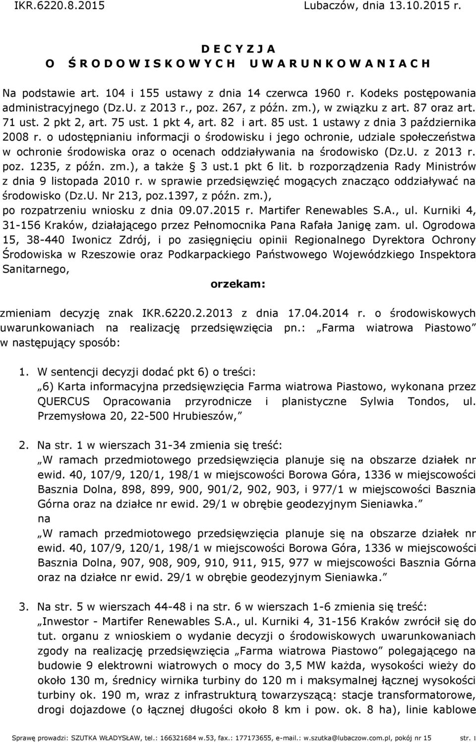 1 ustawy z dnia 3 października 2008 r. o udostępnianiu informacji o środowisku i jego ochronie, udziale społeczeństwa w ochronie środowiska oraz o ocenach oddziaływania na środowisko (Dz.U. z 2013 r.