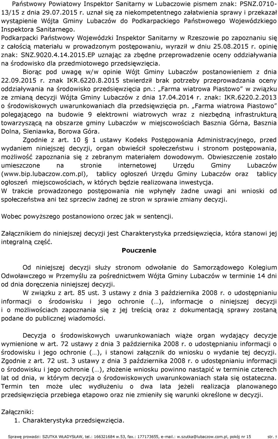 Podkarpacki Państwowy Wojewódzki Inspektor Sanitarny w Rzeszowie po zapoznaniu się z całością materiału w prowadzonym postępowaniu, wyraził w dniu 25.08.2015 