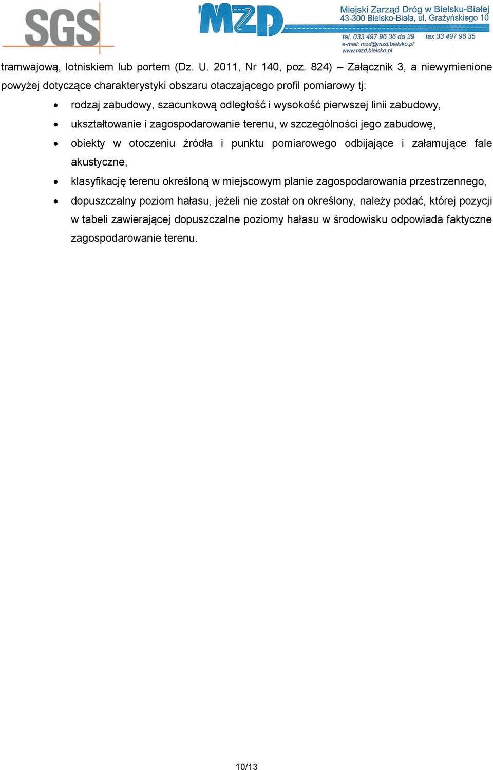 linii zabudowy, ukształtowanie i zagospodarowanie terenu, w szczególności jego zabudowę, obiekty w otoczeniu źródła i punktu pomiarowego odbijające i załamujące fale