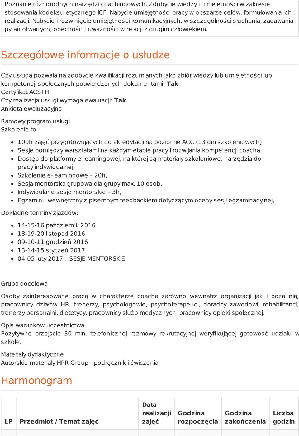 Szczegółowe informacje o usłudze Czy usługa pozwala na zdobycie kwalifikacji rozumianych jako zbiór wiedzy lub umiejętności lub kompetencji społecznych potwierdzonych dokumentami: Tak Certyfikat