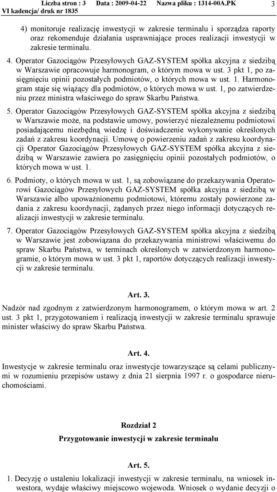 3 pkt 1, po zasięgnięciu opinii pozostałych podmiotów, o których mowa w ust. 1. Harmonogram staje się wiążący dla podmiotów, o których mowa w ust.