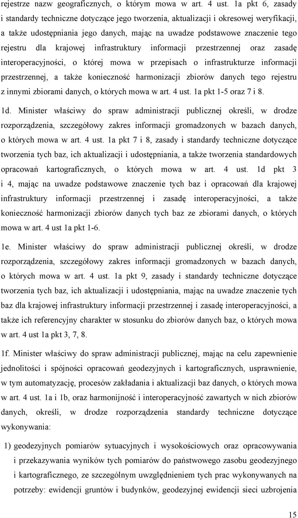 krajowej infrastruktury informacji przestrzennej oraz zasadę interoperacyjności, o której mowa w przepisach o infrastrukturze informacji przestrzennej, a także konieczność harmonizacji zbiorów danych