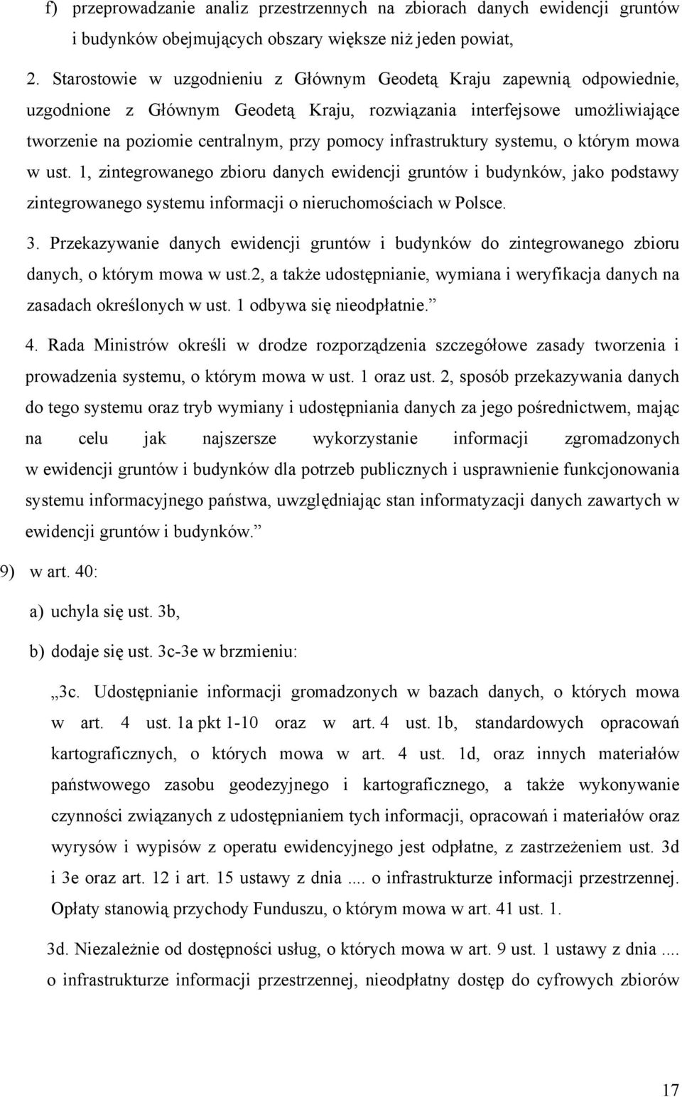 infrastruktury systemu, o którym mowa w ust. 1, zintegrowanego zbioru danych ewidencji gruntów i budynków, jako podstawy zintegrowanego systemu informacji o nieruchomościach w Polsce. 3.