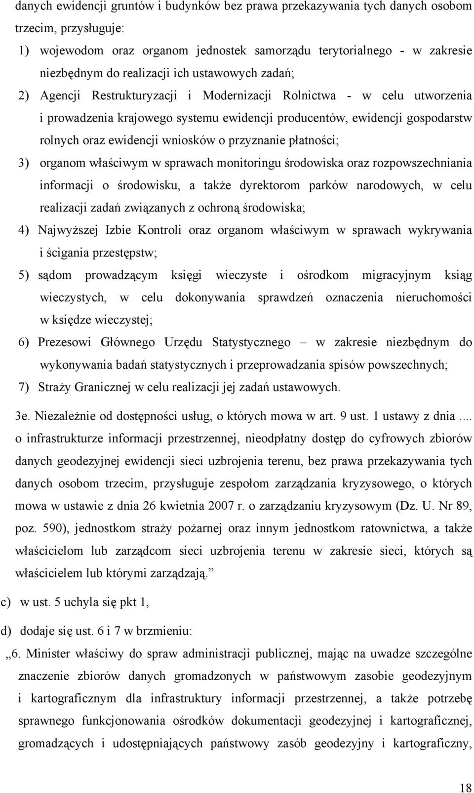 wniosków o przyznanie płatności; 3) organom właściwym w sprawach monitoringu środowiska oraz rozpowszechniania informacji o środowisku, a także dyrektorom parków narodowych, w celu realizacji zadań