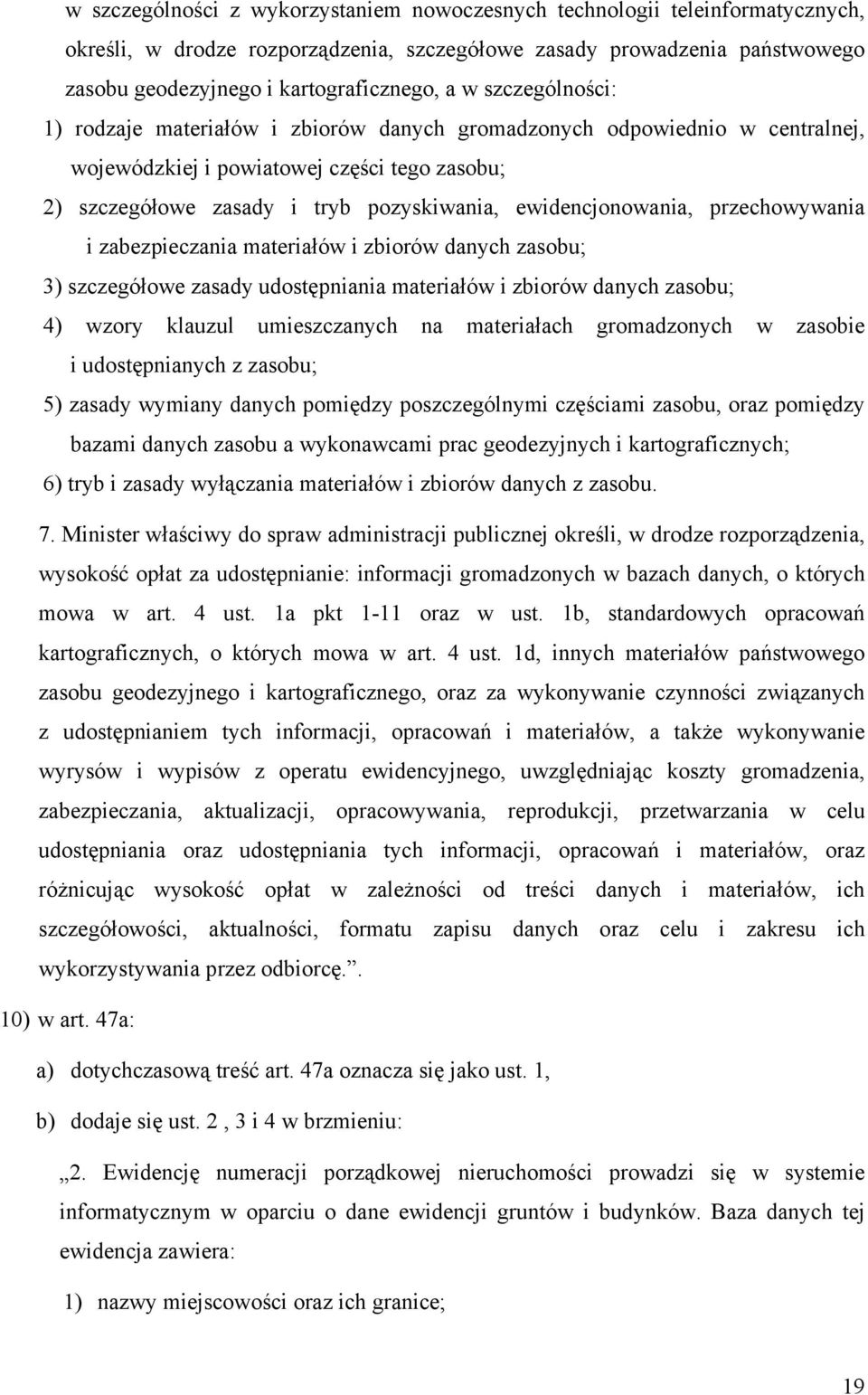 przechowywania i zabezpieczania materiałów i zbiorów danych zasobu; 3) szczegółowe zasady udostępniania materiałów i zbiorów danych zasobu; 4) wzory klauzul umieszczanych na materiałach gromadzonych