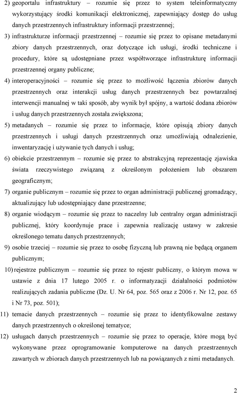 które są udostępniane przez współtworzące infrastrukturę informacji przestrzennej organy publiczne; 4) interoperacyjności rozumie się przez to możliwość łączenia zbiorów danych przestrzennych oraz