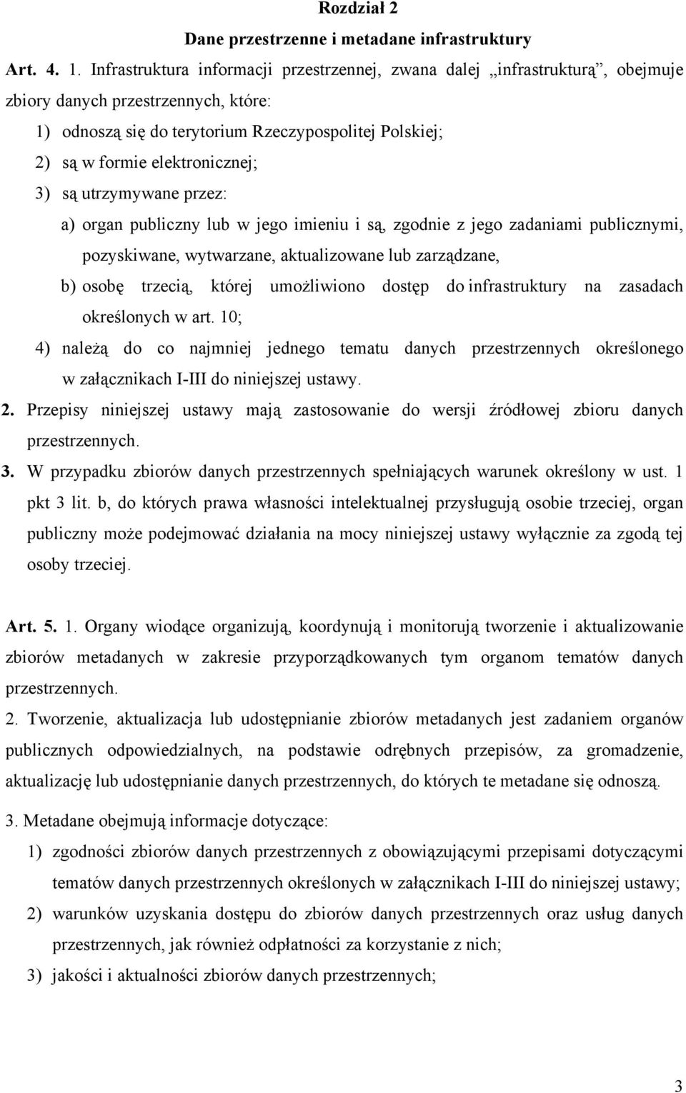 elektronicznej; 3) są utrzymywane przez: a) organ publiczny lub w jego imieniu i są, zgodnie z jego zadaniami publicznymi, pozyskiwane, wytwarzane, aktualizowane lub zarządzane, b) osobę trzecią,