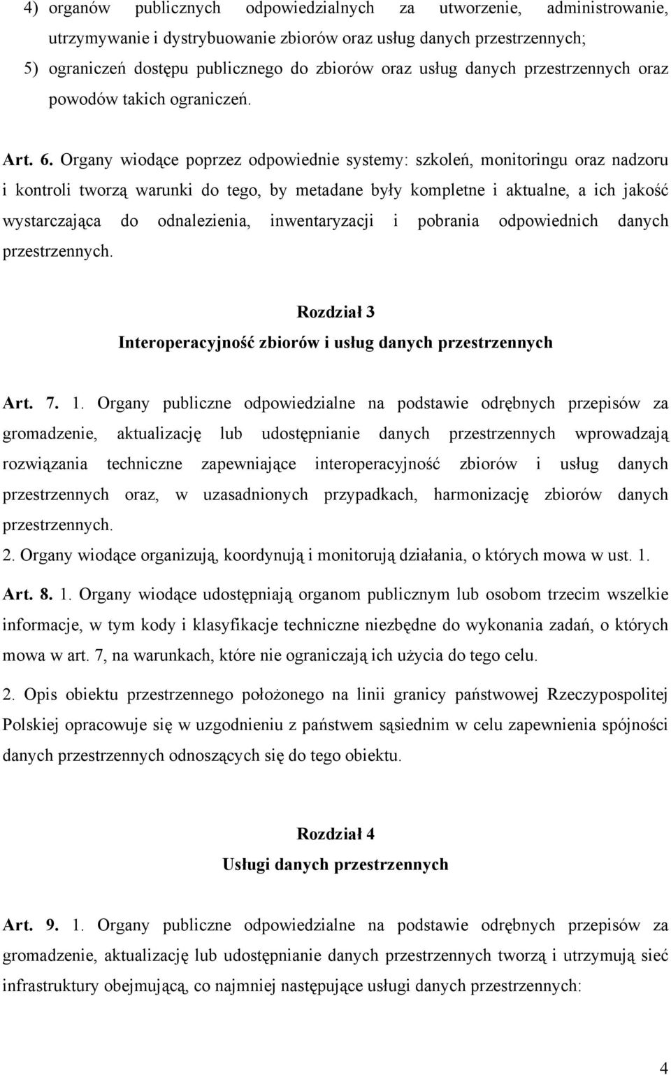 Organy wiodące poprzez odpowiednie systemy: szkoleń, monitoringu oraz nadzoru i kontroli tworzą warunki do tego, by metadane były kompletne i aktualne, a ich jakość wystarczająca do odnalezienia,