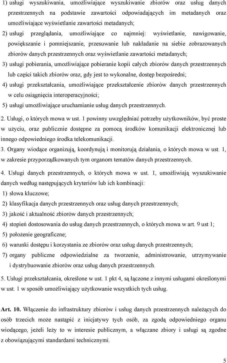 przestrzennych oraz wyświetlanie zawartości metadanych; 3) usługi pobierania, umożliwiające pobieranie kopii całych zbiorów danych przestrzennych lub części takich zbiorów oraz, gdy jest to