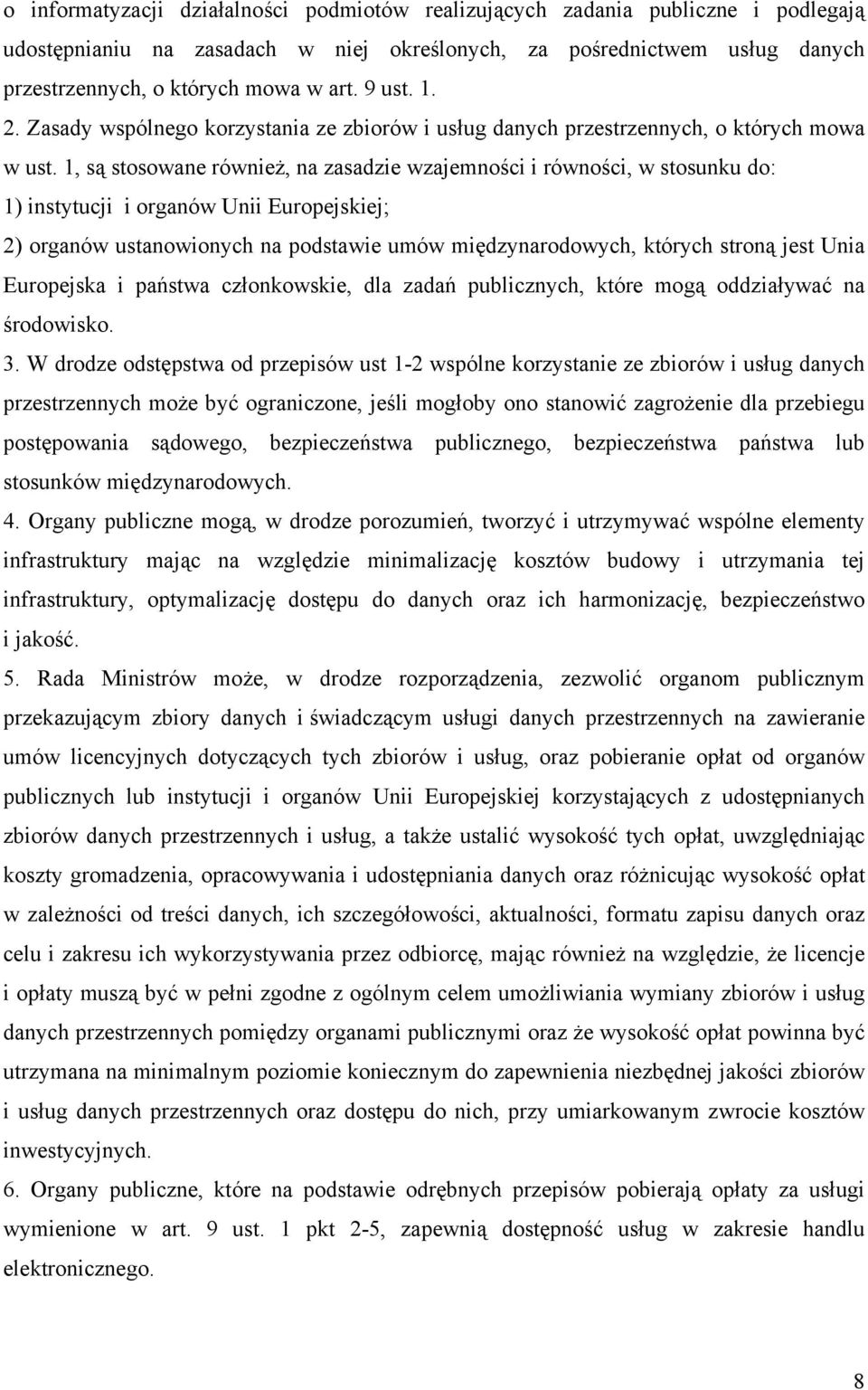 1, są stosowane również, na zasadzie wzajemności i równości, w stosunku do: 1) instytucji i organów Unii Europejskiej; 2) organów ustanowionych na podstawie umów międzynarodowych, których stroną jest