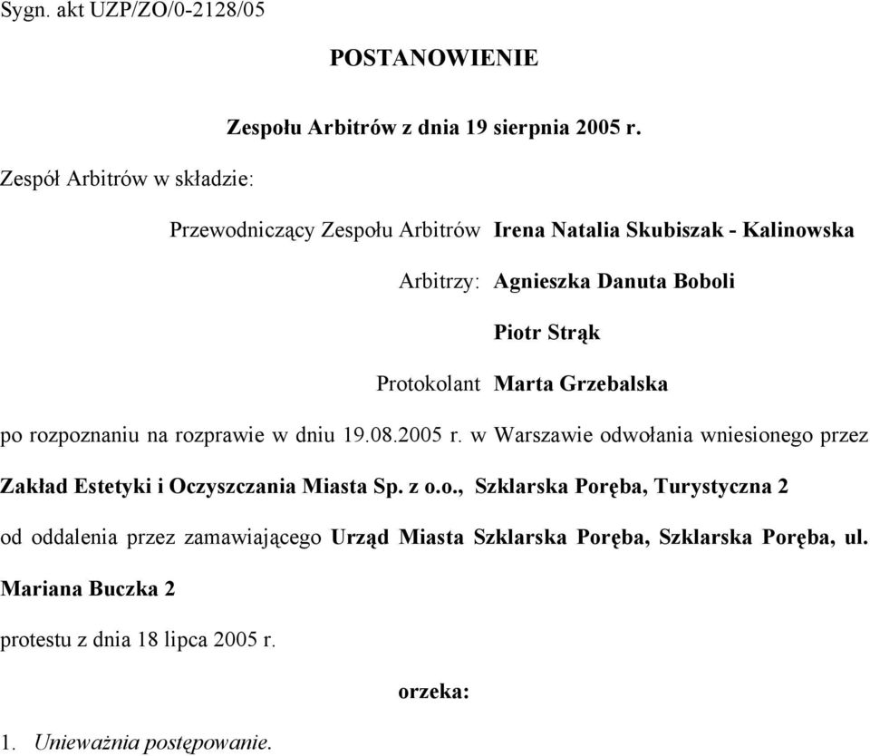 Protokolant Marta Grzebalska po rozpoznaniu na rozprawie w dniu 19.08.2005 r.