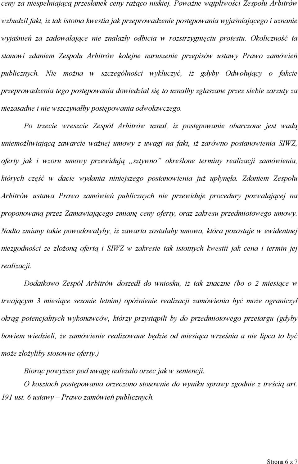 protestu. Okoliczność ta stanowi zdaniem Zespołu Arbitrów kolejne naruszenie przepisów ustawy Prawo zamówień publicznych.
