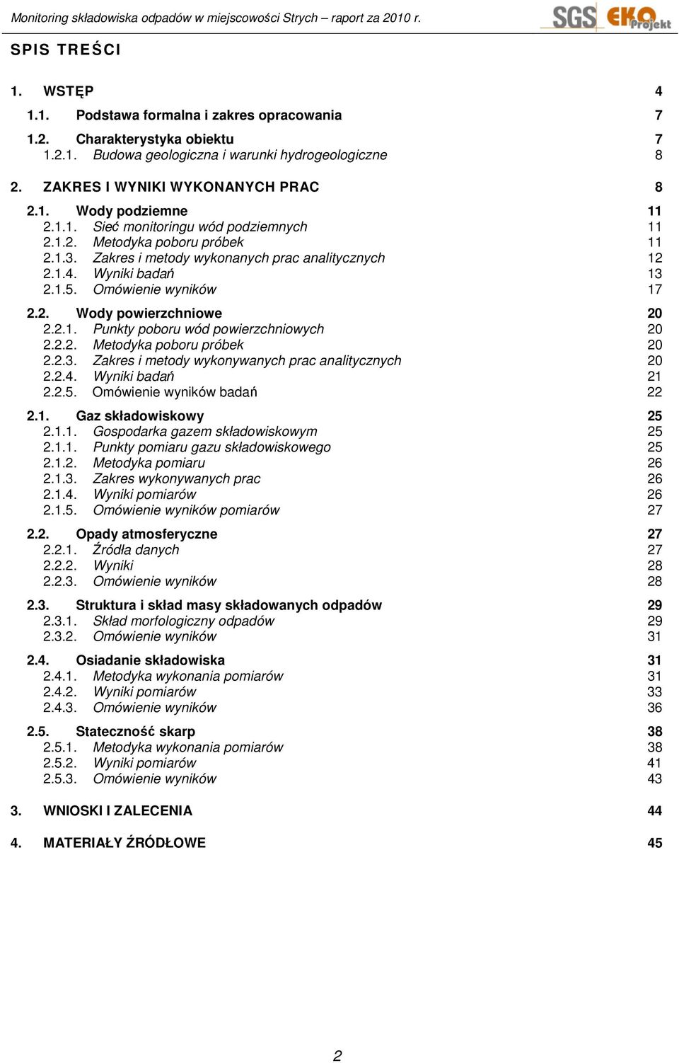 2.1. Punkty poboru wód powierzchniowych 20 2.2.2. Metodyka poboru próbek 20 2.2.3. Zakres i metody wykonywanych prac analitycznych 20 2.2.4. Wyniki badań 21 2.2.5. Omówienie wyników badań 22 2.1. Gaz składowiskowy 25 2.