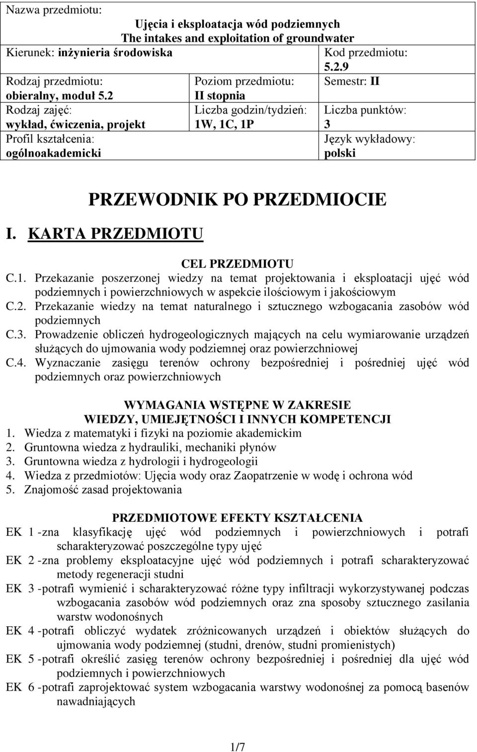 2 II stopnia Rodzaj zajęć: wykład, ćwiczenia, projekt Liczba godzin/tydzień: W, C, P Liczba punktów: 3 Profil kształcenia: ogólnoakademicki Język wykładowy: polski PRZEWODNIK PO PRZEDMIOCIE I.