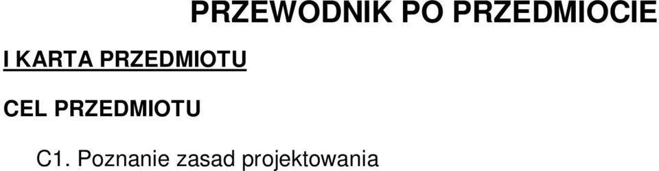 11 Rok: I Semestr: III Liczba punktów: 4 ECTS I KARTA PRZEDMIOTU CEL PRZEDMIOTU PRZEWODNIK PO PRZEDMIOCIE C1. Poznanie zasad technicznych, oraz podstawowych części i zasad ich i obliczania C2.