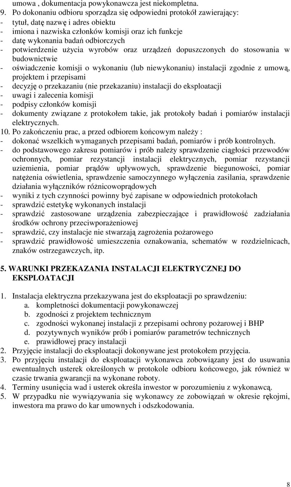 potwierdzenie użycia wyrobów oraz urządzeń dopuszczonych do stosowania w budownictwie - oświadczenie komisji o wykonaniu (lub niewykonaniu) instalacji zgodnie z umową, projektem i przepisami -