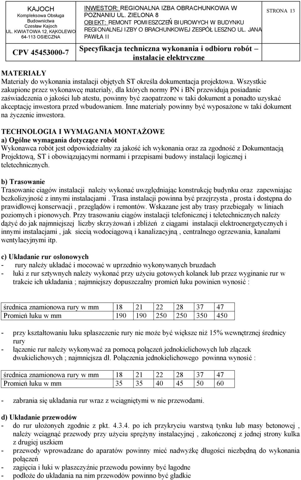 inwestora przed wbudowaniem. Inne materiały powinny być wyposażone w taki dokument na życzenie inwestora.