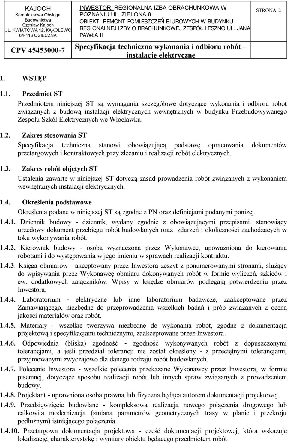 1. Przedmiot ST Przedmiotem niniejszej ST są wymagania szczegółowe dotyczące wykonania i odbioru robót związanych z budową instalacji elektrycznych wewnętrznych w budynku Przebudowywanego Zespołu