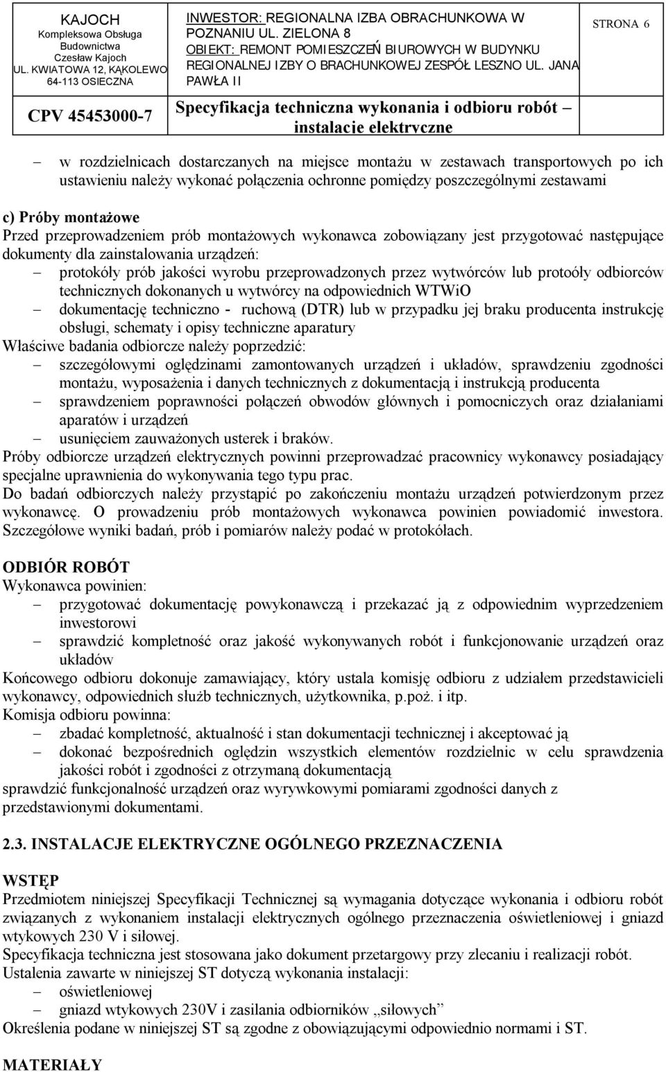 odbiorców technicznych dokonanych u wytwórcy na odpowiednich WTWiO dokumentację techniczno - ruchową (DTR) lub w przypadku jej braku producenta instrukcję obsługi, schematy i opisy techniczne