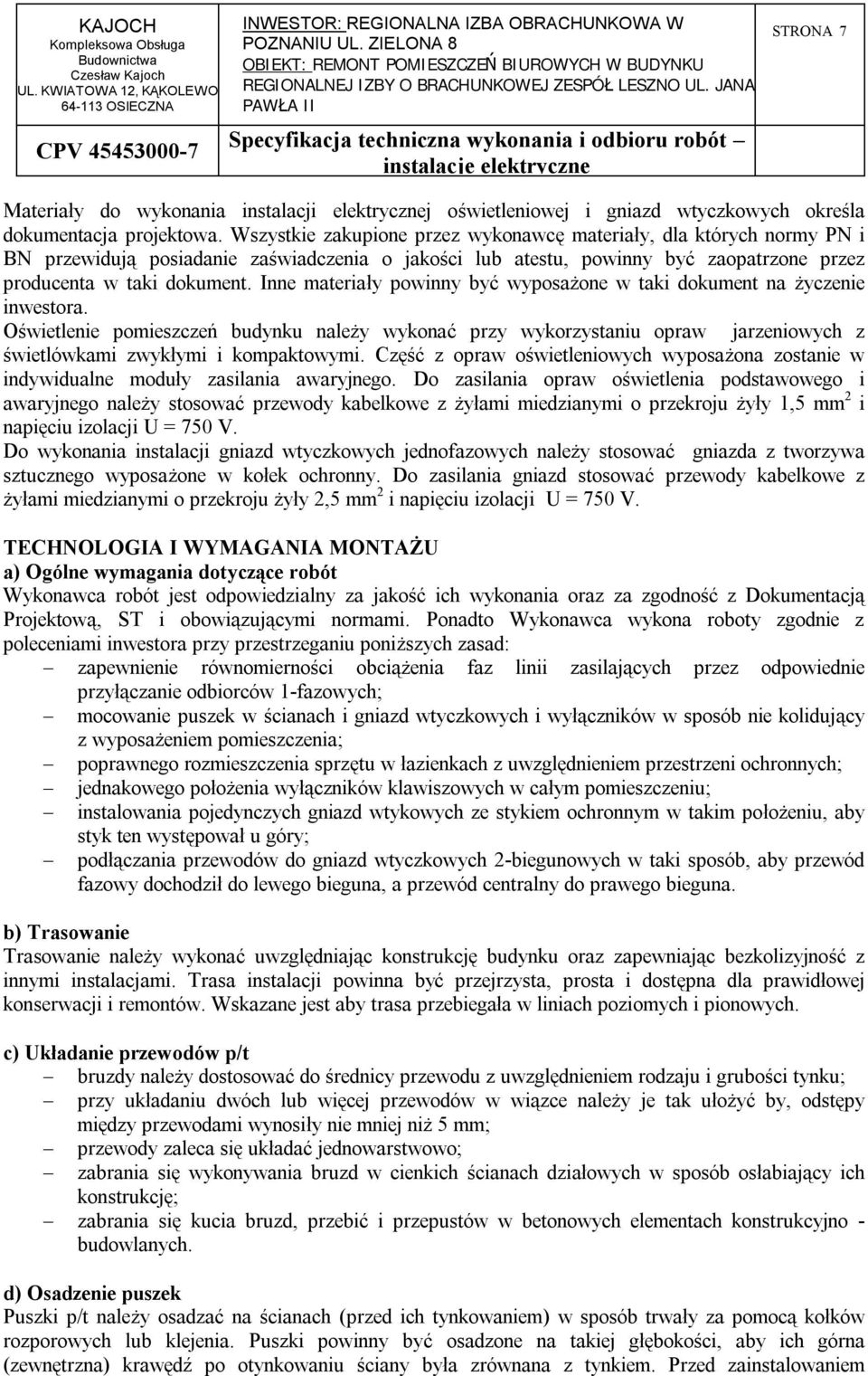 Inne materiały powinny być wyposażone w taki dokument na życzenie inwestora.