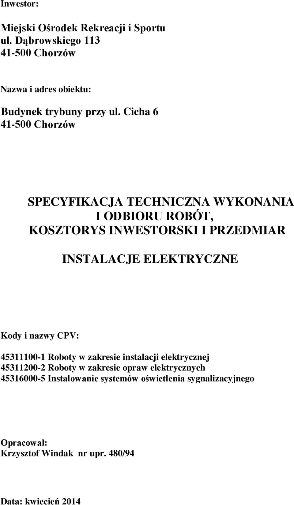 Cicha 6 41-500 Chorzów SPECYFIKACJA TECHNICZNA WYKONANIA I ODBIORU ROBÓT, KOSZTORYS INWESTORSKI I PRZEDMIAR INSTALACJE