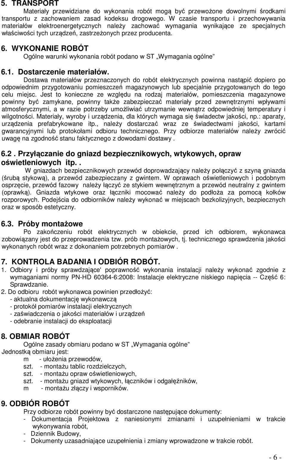 WYKONANIE ROBÓT Ogólne warunki wykonania robót podano w ST Wymagania ogólne 6.1. Dostarczenie materiałów.