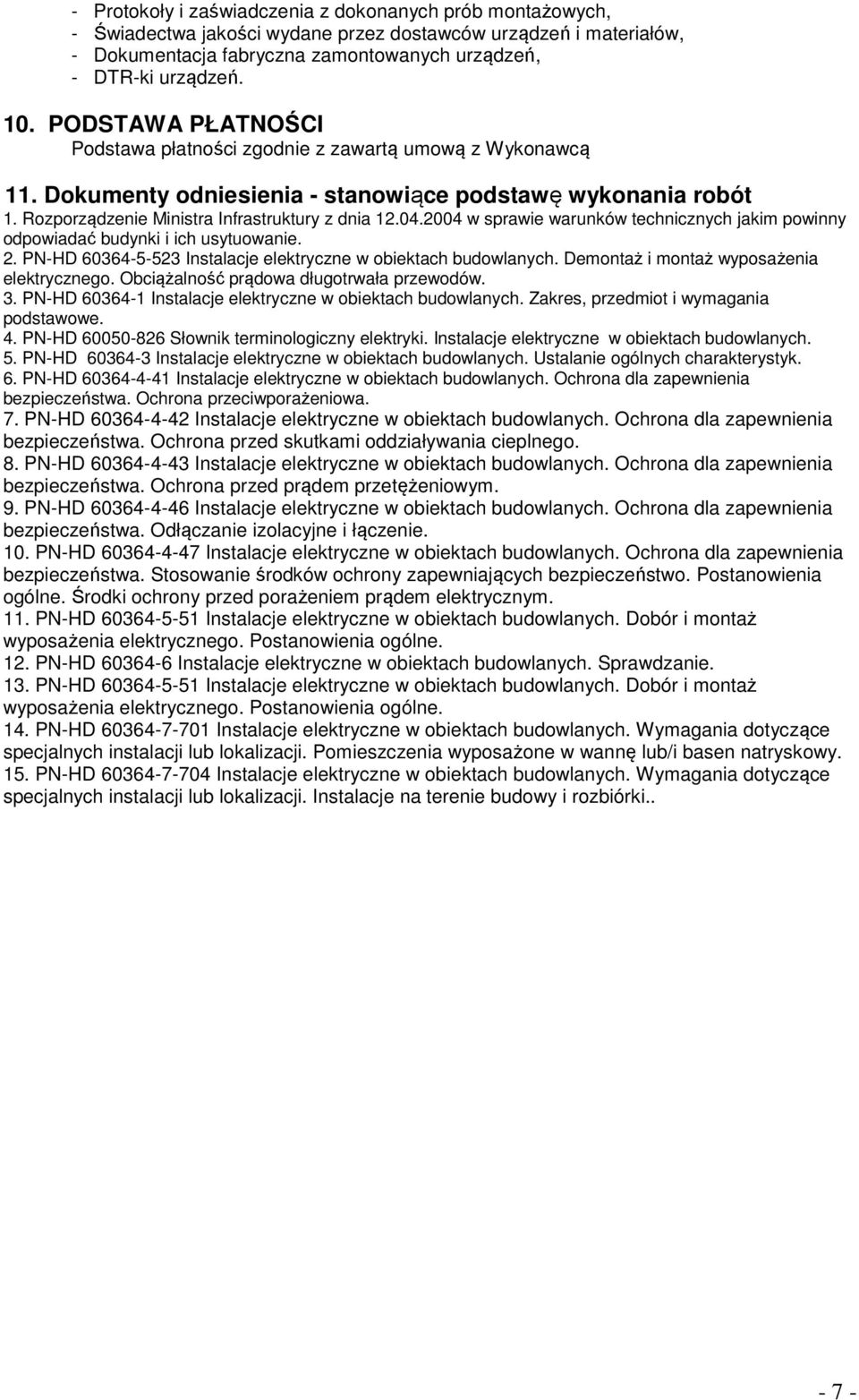 2004 w sprawie warunków technicznych jakim powinny odpowiadać budynki i ich usytuowanie. 2. PN-HD 60364-5-523 Instalacje elektryczne w obiektach budowlanych.