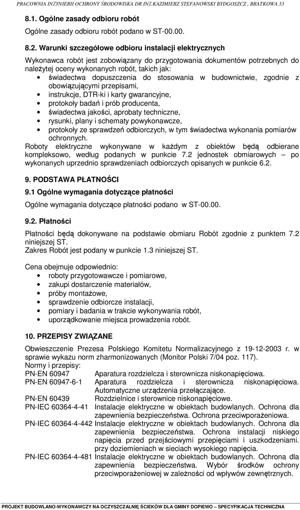 do stosowania w budownictwie, zgodnie z obowiązującymi przepisami, instrukcje, DTR-ki i karty gwarancyjne, protokoły badań i prób producenta, świadectwa jakości, aprobaty techniczne, rysunki, plany i