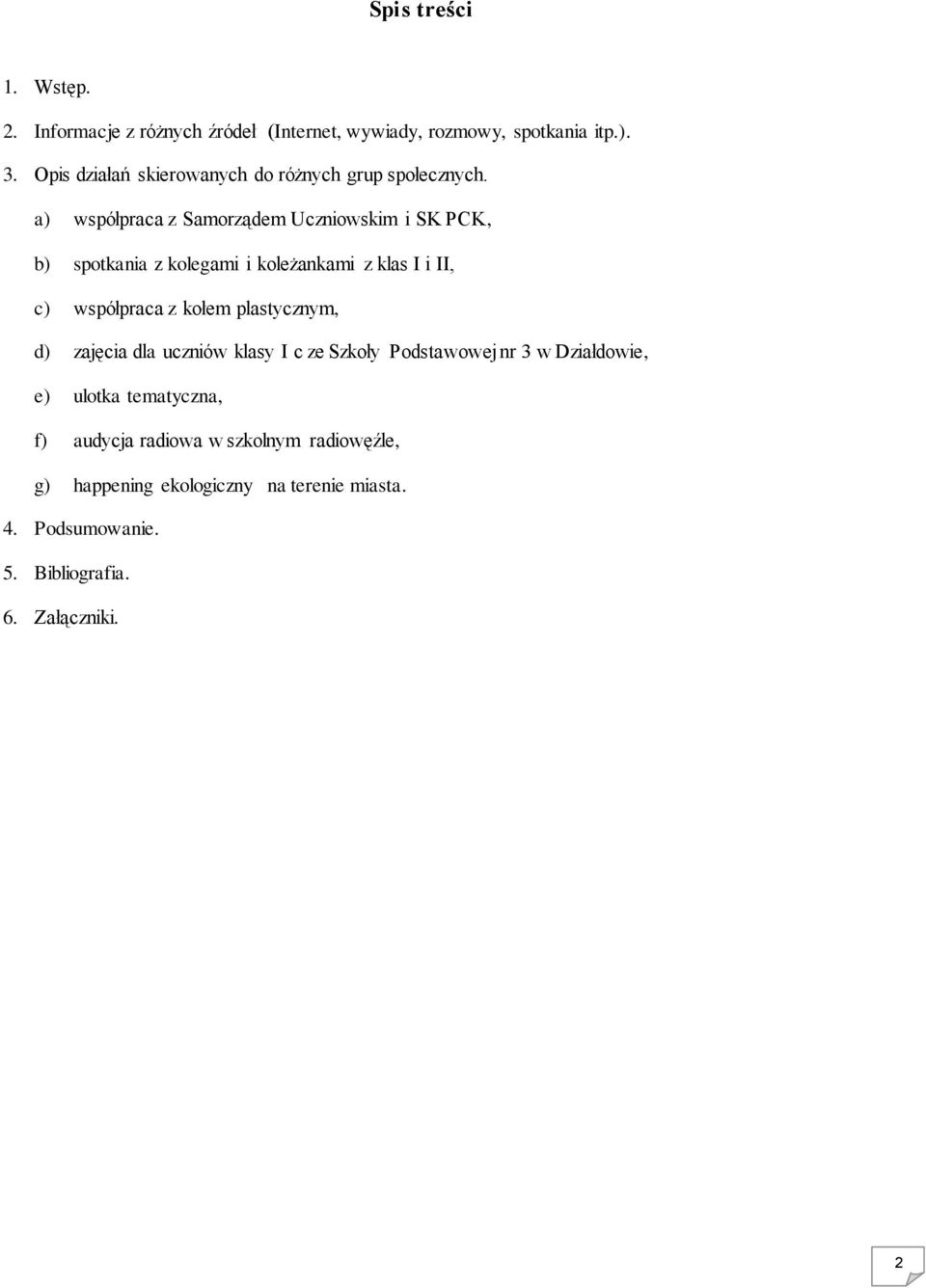 a) współpraca z Samorządem Uczniowskim i SK PCK, b) spotkania z kolegami i koleżankami z klas I i II, c) współpraca z kołem