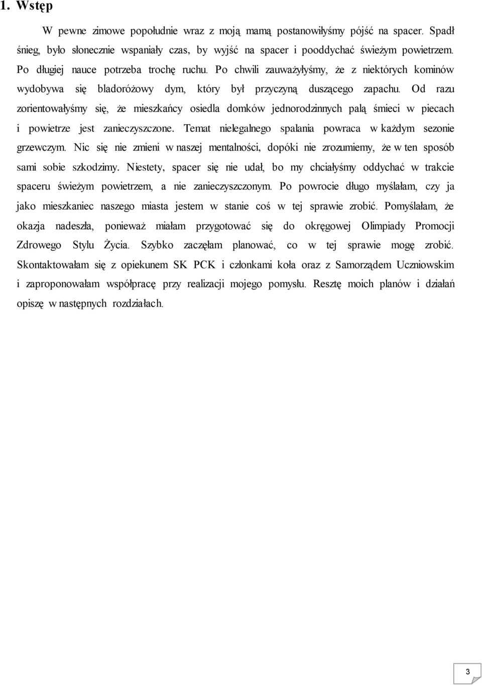 Od razu zorientowałyśmy się, że mieszkańcy osiedla domków jednorodzinnych palą śmieci w piecach i powietrze jest zanieczyszczone. Temat nielegalnego spalania powraca w każdym sezonie grzewczym.