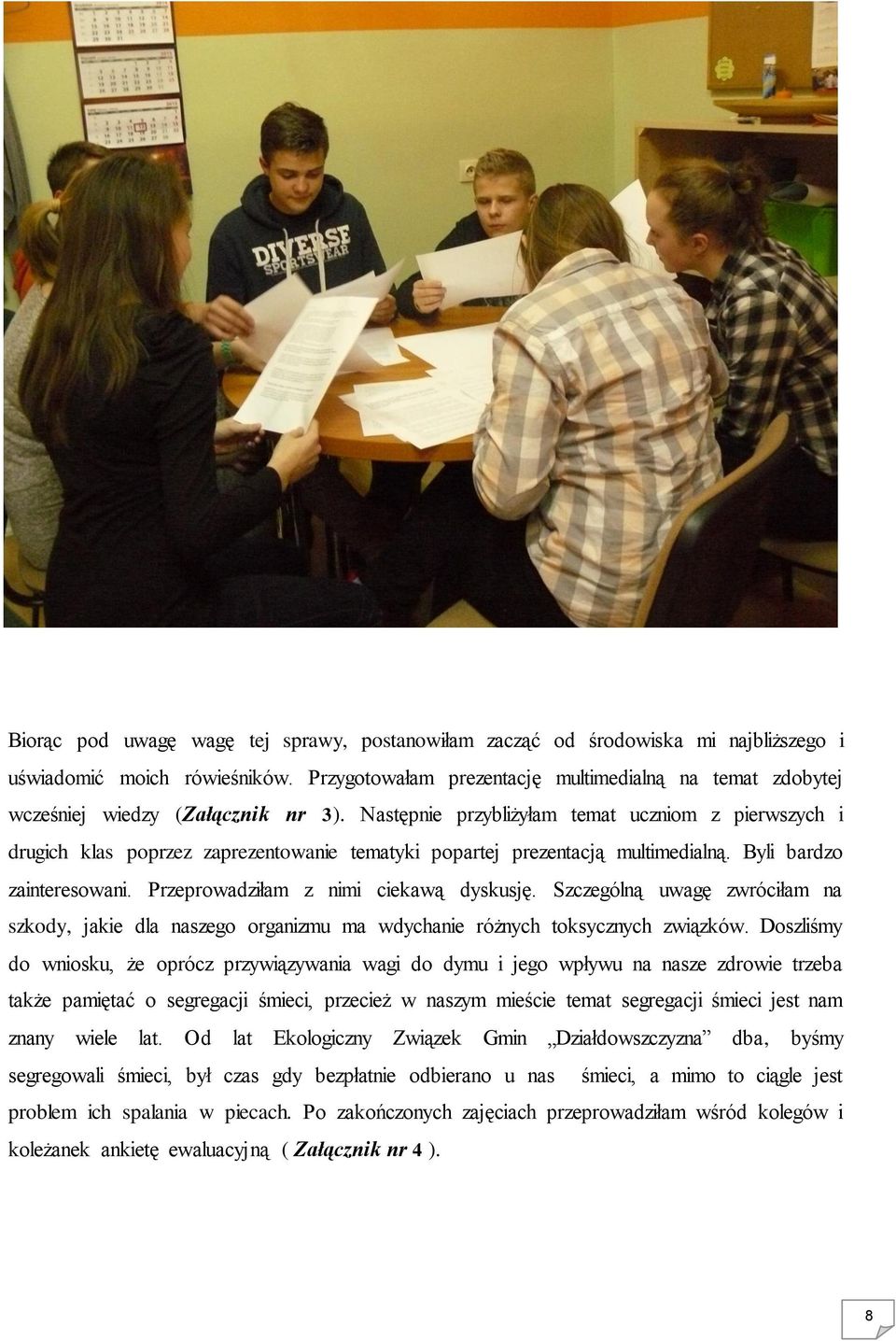 Następnie przybliżyłam temat uczniom z pierwszych i drugich klas poprzez zaprezentowanie tematyki popartej prezentacją multimedialną. Byli bardzo zainteresowani.