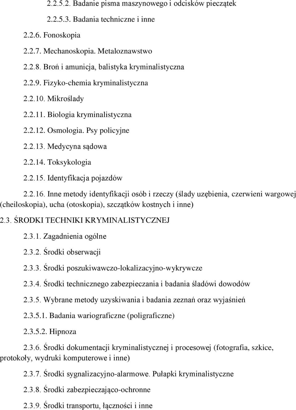 2.16. Inne metody identyfikacji osób i rzeczy (ślady uzębienia, czerwieni wargowej (cheiloskopia), ucha (otoskopia), szczątków kostnych i inne) 2.3. ŚRODKI TECHNIKI KRYMINALISTYCZNEJ 2.3.1. Zagadnienia ogólne 2.