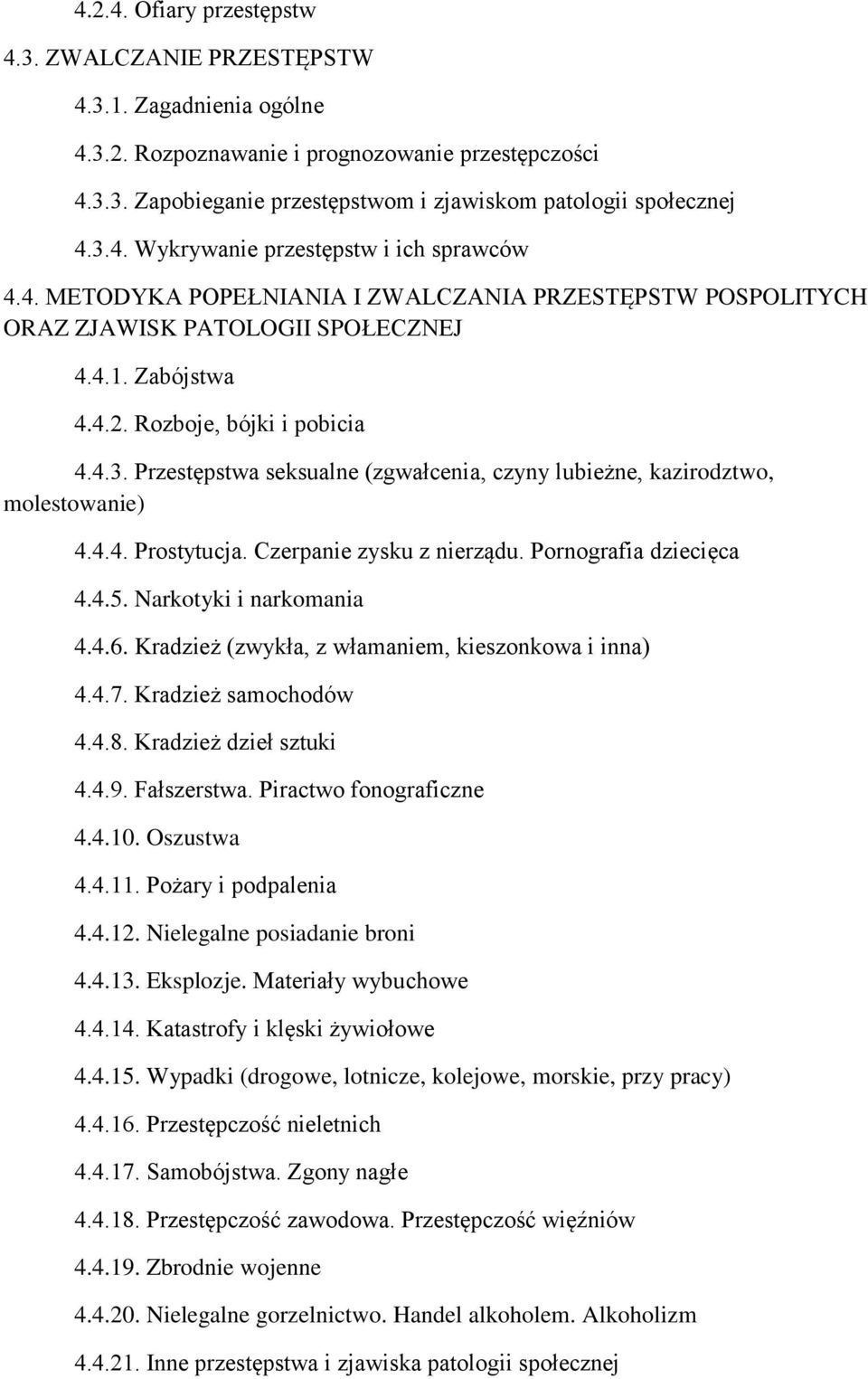 4.4. Prostytucja. Czerpanie zysku z nierządu. Pornografia dziecięca 4.4.5. Narkotyki i narkomania 4.4.6. Kradzież (zwykła, z włamaniem, kieszonkowa i inna) 4.4.7. Kradzież samochodów 4.4.8.